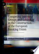 Competing Interest Groups and Lobbying in the Construction of the European Banking Union