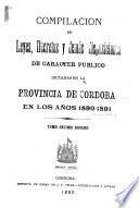 Compilacion de leyes, decretos, acuerdos de la exma. Cámara de justicia y demás disposiciones de carácter público dictadas en la provinca de Córdoba