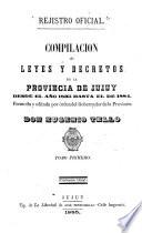 Compilacion de leyes y decretos de la provincia de Jujuy desde el año 1835 hasta el de [1887]