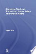 Complete Works of Robert and James Adam and Unbuilt Adam