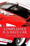 Compliance Is a Race Car