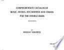 Comprehensive Catalog of Music, Books, Recordings and Videos for the Double Bass