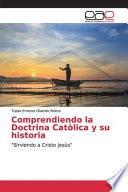 Comprendiendo la Doctrina Catòlica y su historia