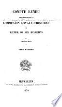 Compte rendu des séances de la Commission royale d'histoire; ou, Recueil de ses bulletins