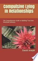 Compulsive Lying in Relationships: The Comprehensive Guide to Building Trust and Emotional Intimacy