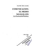 Comunicacion : el medio no es el fin (la teoria en la practica).
