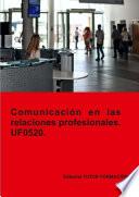 Comunicación en las relaciones profesionales. UF0520.