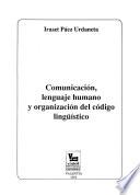 Comunicación, lenguaje humano y organización del código lingüístico