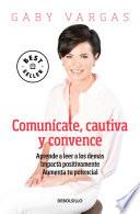 Comunícate, cautiva y convence / Communicate, Captivate and Convince