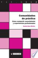 Comunidades de práctica : cómo compartir conocimiento y experiencias profesionales