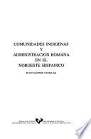 Comunidades indígenas y administración romana en el Noroeste Hispánico
