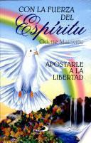 Con la fuerza del Espíritu - Apostarle a la libertad Mainville, Odette. 1a. reim.