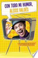 Con todo mi humor, Alexis Valdés