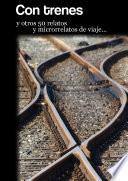 Con trenes y otros 50 relatos y microrrelatos de viaje
