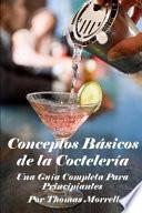 Conceptos Básicos de la Coctelería: Una Guía Completa Para Principiantes