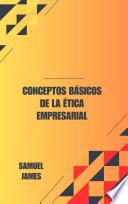 Conceptos Básicos de la Ética Empresarial