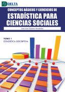 Conceptos Básicos Y Ejercicios De Estadística Para Ciencias Sociales Tomo I: Estadística Descriptiva