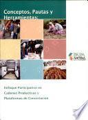 Conceptos, pautas y herramientas:Enfoque participativo en cadenas productivas y plataformas de concertacion