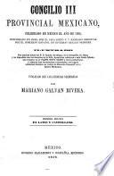 Concilio III. Provincial Mexicano celebrado en Mexico ... 1585 ... ilustrado con muchas notas del R. P. B. Arrillaga ... y un Apendice ... Publicado ... por M. Galvan Rivera. Primera edicion en Latin y Castellano