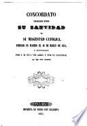 Concordato celebrado entre Su Santidad y Su Magestad Católica, firmado en Madrid el 16 de marzo de 1851, y ratificado por S.M. en 1.0 de abril y por Su Santidad en 23 del mismo