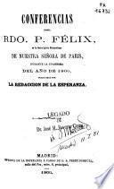 Conferencias del Rdo. P. Félix, en la Santa Iglesia Metropolitana de Nuestra Señora de Paris, durante la Cuaresma del año de 1866 ...[y otras obras]