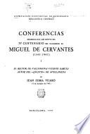 Conferencias desarrolladas con motivo del IV Centenario del Nacimiento de Miguel de Cervantes (1547-1947) ...