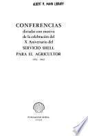 Conferencias dictadas con motivo de la celebración del X [i.e. décimo] aniversario del Servicio Shell para el Agricultor, 1952-1962