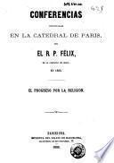 Conferencias pronunciadas en la catedral de Paris por el R.P. Félix ... en 1868