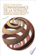 Connaissance de la totalité - Pourquoi l'univers fonctionne comme une totalité vivante
