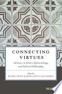 Connecting Virtues: Advances in Ethics, Epistemology, and Political Philosophy
