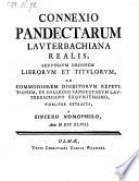 Connexio pandectarum Lauterbachiana realis secundum ordinem librorum et titulorum ... ex collegio pandectarum Lauterbachiano extracta