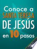 Conoce a Santa Teresa de Jesús en 10 pasos