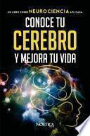 Conoce Tu Cerebro Y Mejora Tu Vida