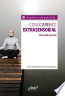 Conocimiento extrasensorial. Cómo desarrollar la conciencia psíquica