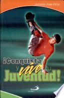 CONQUISTA Y VIVE TU JUVENTUD