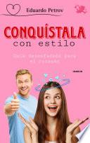 Conquístala con estilo: guía desenfadada para el corazón