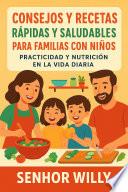 Consejos y recetas rápidas y saludables para familias con niños