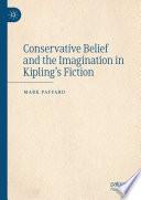 Conservative Belief and the Imagination in Kipling’s Fiction