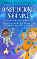 Constelaciones para niños: ¡La forma más divertida de aprender sobre las estrellas, descubrir la magia del sistema solar y observar los astros como un astrónomo!