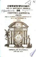 Constitucion de la Republica Federal de Centro-America dada por la Asamblea Nacional Constituyente en 22 de noviembre de 1824