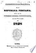 Constitucion politica de la republica peruana. Dada por el Congreso Jeneral Constituyente, el dia 18 de marzo de 1828
