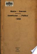 Constitución política del Estado Libre y Soberano de Guerrero, sancionada el dia 25 de octubre de 1862