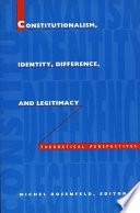 Constitutionalism, Identity, Difference, and Legitimacy