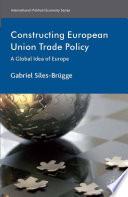 Constructing European Union Trade Policy
