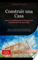 Construir una Casa: Guía Completa para tu Proyecto de Construcción de una Casa