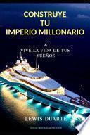 Construye Tu Imperio Millonario