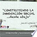 Construyendo la Innovación Social... Desde Abajo