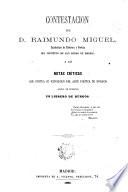Contestacion de D. Raimundo Miguel, catedrático de retórica y poética del Instituto San Isidro de Madrid, a las notas críticas que contra su exposicion del Arte poética de Horacio acaba de publicar un librero de Búrgos