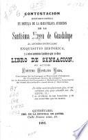 Contestacion histórico-crítica en defensa de la maravillosa aparicion de la Santísima Virgen de Guadalupe al anónimo intitulado Exquisitio historica, y á otro anónimo tambien que se dice Libro de sensacion