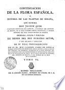 Continuacion De La Flora Espanola O Historia De Las Plantas De Espana, Que Escribia Don Joseph Quer, Cirujano Consultor Del Exercito, Academico Del Instituto De Bolonia, De La Real Academia Medica Matritense, Y Primer Professor De Botanica Del Real Jardin De Plantas De Madrid: Ordenada, Suplida Y Publicada De Orden Del Rey Nuestro Senor, Y Con Encargo Y Direccion De Su Real Protomedicato Por El Dr. Don Casimiro Gomez De Ortega, Primero Catedratico Del Mismo Real Jardin Botanico,juez Examinador Perpetuo De Pharmacia, Secretario De La Real Academia Medica De Madrid Para Las Correspondencias Extrangeras, Individuo De La De Las Ciencias De Paris, De La Real Sociedad De Londres, Del Instituto De Bolonia, Y Del Numero De La Real De La Historia. Tomo VI.